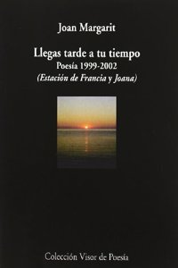 Llegas Tarde a Tu Tiempo: Poesia 1999-2002