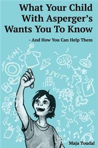 What Your Child With Asperger's Wants You To Know