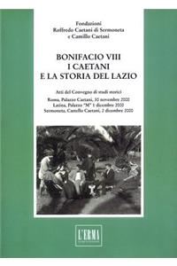 Bonifacio VIII, I Caetani E La Storia del Lazio a Cura Della Fondazione Roffredo Caetani