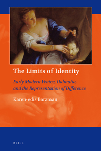 Limits of Identity: Early Modern Venice, Dalmatia, and the Representation of Difference