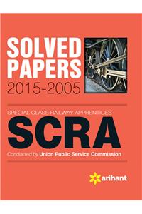 Solved Papers 2015-2005 SCRA Special Class Railway Apprentices' Including Model & Practice Paper
