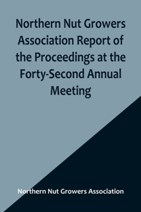 Northern Nut Growers Association Report of the Proceedings at the Forty-Second Annual Meeting; Urbana, Illinois, August 28, 29 and 30, 1951