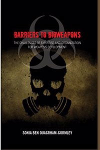 Barriers To Bioweapons : The Challenges of Expertise and Organization For Weapons Devlopment