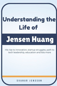 Understanding the Life of Jensen Huang