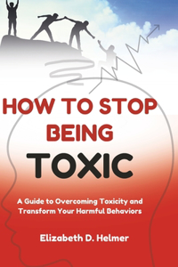 How to Stop Being Toxic