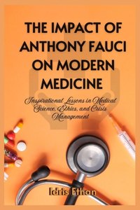 Impact of Anthony Fauci on Modern Medicine