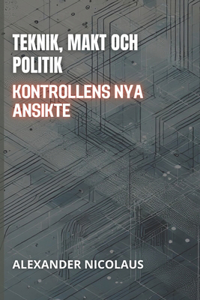 Teknik, Makt Och Politik: Kontrollens Nya Ansikte