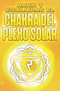 Abrir Y Equilibrar El Chakra del Plexo Solar