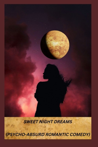 Sweet Night Dreams(psycho-Absurd Romantic Comedy)