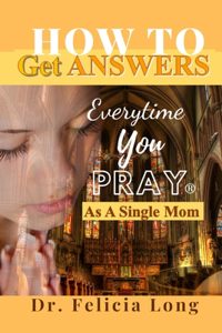 How to Get Answers Every Time You Pray(R)... As a Single Mom