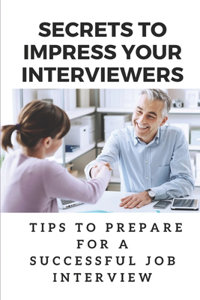 Secrets To Impress Your Interviewers