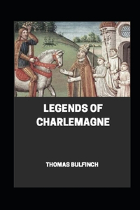 Bulfinch's Mythology, Legends of Charlemagne Annotated