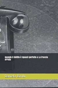 Quando il delitto è (quasi) perfetto & La traccia errata