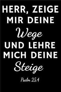 Herr zeige mir deine Wege und lehre mich deine Steige