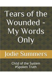 TEARS OF THE WOUNDED My Words Only