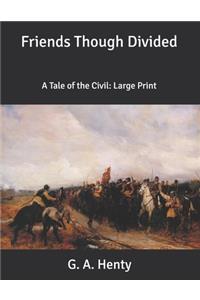 Friends Though Divided: A Tale of the Civil: Large Print