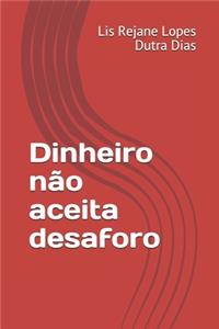 Dinheiro não aceita desaforo