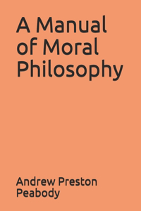 A Manual of Moral Philosophy