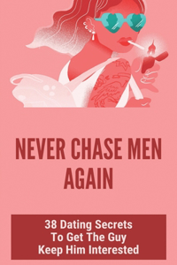 Never Chase Men Again