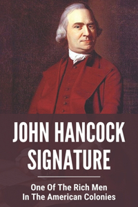 John Hancock Signature: One Of The Rich Men In The American Colonies: John Lee Hancock