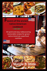 Flavors of Ancients Native American Recipe Cookbook
