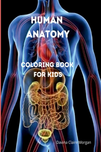 Human Anatomy Coloring Book for Kids : Human Body Activity and Coloring Book for Kids Ages 8 and Up | My First Human Body Parts and Human Anatomy Coloring Book