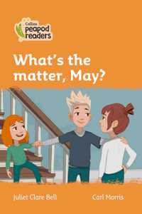 Collins Peapod Readers - Level 4 - What's the Matter, May?