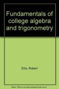 Fundamentals of college algebra and trigonometry
