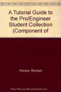 A Tutorial Guide to the Pro/Engineer Student Collection (Component of