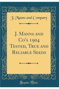 J. Manns and Co's 1904 Tested, True and Reliable Seeds (Classic Reprint)