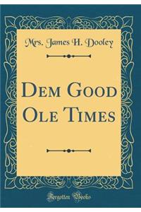 Dem Good OLE Times (Classic Reprint)