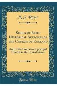 Series of Brief Historical Sketches of the Church of England: And of the Protestant Episcopal Church in the United States (Classic Reprint)