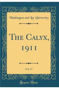 The Calyx, 1911, Vol. 17 (Classic Reprint)