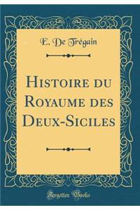 Histoire Du Royaume Des Deux-Siciles (Classic Reprint)