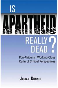 Is Apartheid Really Dead? Pan Africanist Working Class Cultural Critical Perspectives