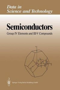 Semiconductors: Group IV Elements and Iii-V Compounds (Data in Science and Technology)