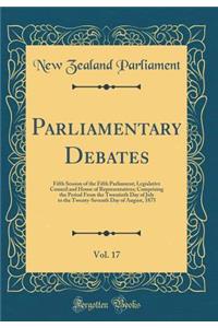 Parliamentary Debates, Vol. 17: Fifth Session of the Fifth Parliament; Legislative Council and House of Representatives; Comprising the Period from the Twentieth Day of July to the Twenty-Seventh Day of August, 1875 (Classic Reprint)