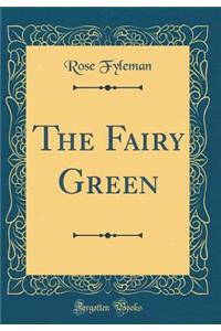 The Fairy Green (Classic Reprint)