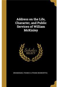 Address on the Life, Character, and Public Services of William McKinley