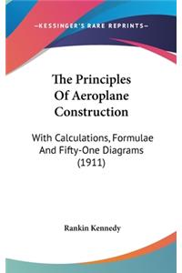 Principles Of Aeroplane Construction: With Calculations, Formulae And Fifty-One Diagrams (1911)