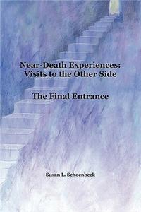 Near Death Experiences: Visits to the Other Side; Final Entrance