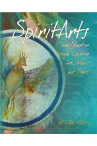 Spiritarts, Transformation Through Creating Art, Music and Dance