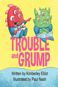 Trouble and Grump