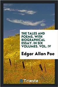 The Tales and Poems, with Biographical Essay. in Six Volumes. Vol. IV