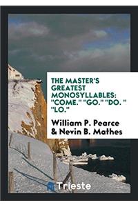 The Master's Greatest Monosyllables: "Come." "Go." "Do. " "Lo."