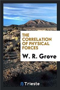 THE CORRELATION OF PHYSICAL FORCES