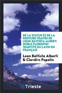 de la Statve Et de la Peintvre TraitÃ©s de Leon-Battista Alberti ...