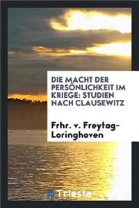Die Macht Der PersÃ¶nlichkeit Im Kriege: Studien Nach Clausewitz