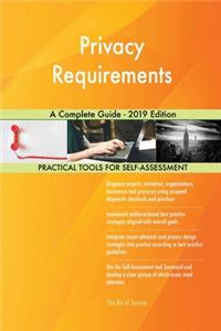 Privacy Requirements A Complete Guide - 2019 Edition
