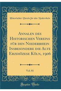 Annalen Des Historischen Vereins Fï¿½r Den Niederrhein Insbesondere Die Alte Erzdiï¿½zese Kï¿½ln, 1906, Vol. 81 (Classic Reprint)